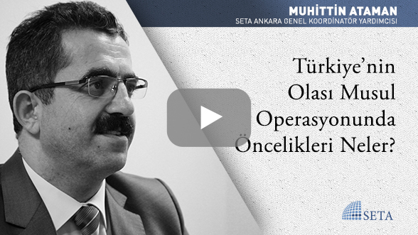 Türkiye'nin Olası Musul Operasyonunda Öncelikleri Neler