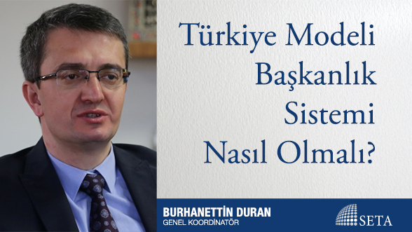 Türkiye Modeli Başkanlık Sistemi Nasıl Olmalı