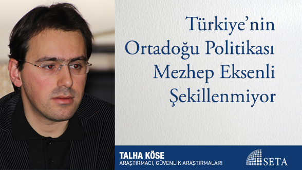 Türkiye'nin Ortadoğu Politikası Mezhep Eksenli Şekillenmiyor