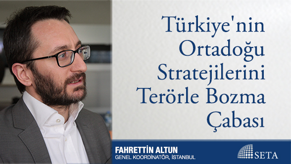 Türkiye'nin Ortadoğu Stratejilerini Terörle Bozma Çabası