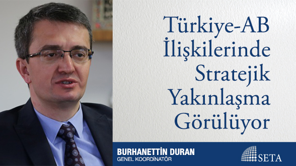 Türkiye-AB İlişkilerinde Stratejik Yakınlaşma Görülüyor