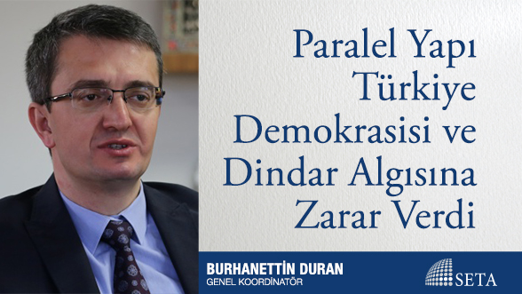 Paralel Yapı Türkiye Demokrasisi ve Dindar Algısına Zarar Verdi