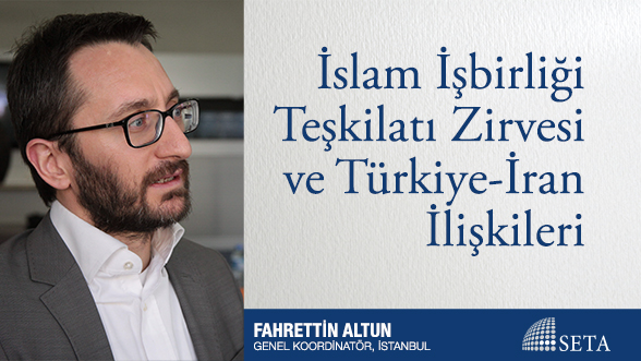 İslam İşbirliği Teşkilatı Zirvesi ve Türkiye-İran İlişkileri