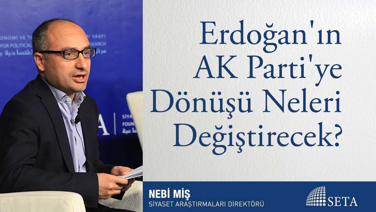 Erdoğan'ın AK Parti'ye Dönüşü Neleri Değiştirecek