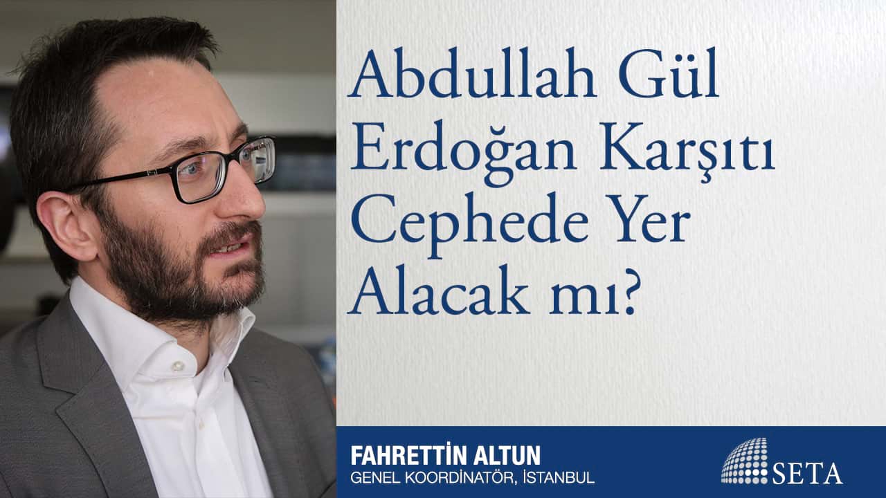 Abdullah Gül Erdoğan Karşıtı Cephede Yer Alacak mı