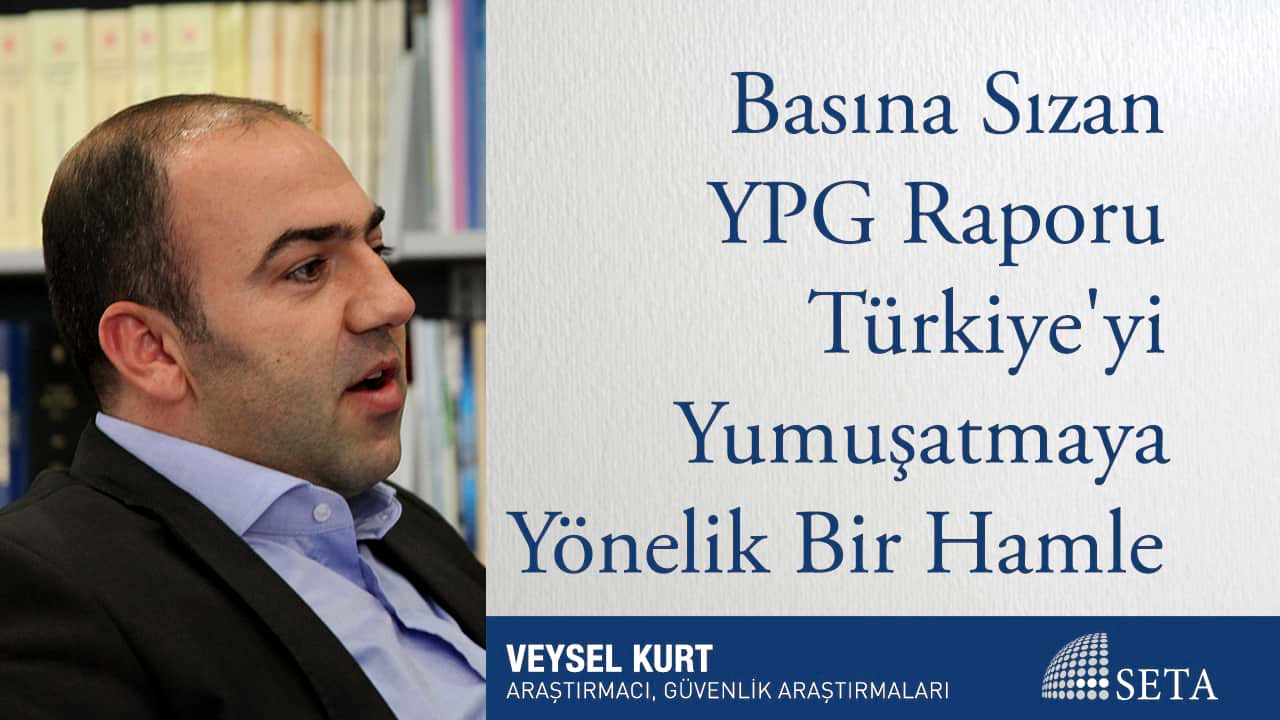 Basına Sızan YPG Raporu Türkiye'yi Yumuşatmaya Yönelik Bir Hamle