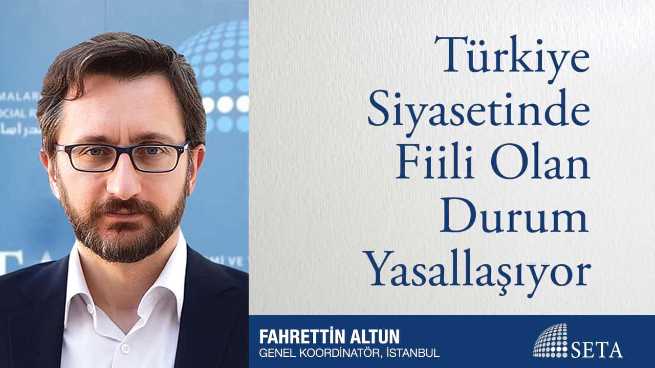 Türkiye Siyasetinde Fiili Olan Durum Yasallaşıyor
