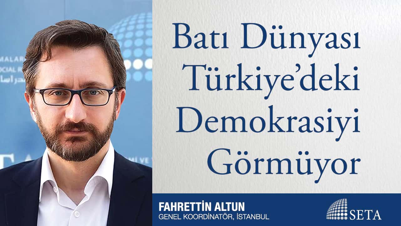 Batı Dünyası Türkiye deki Demokrasiyi Görmüyor