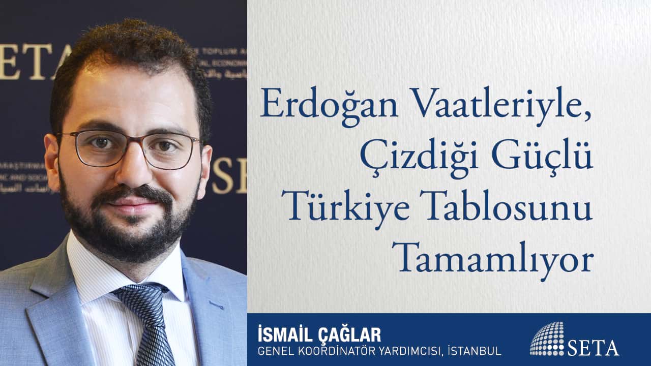 Erdoğan Vaatleriyle Çizdiği Güçlü Türkiye Tablosunu Tamamlıyor