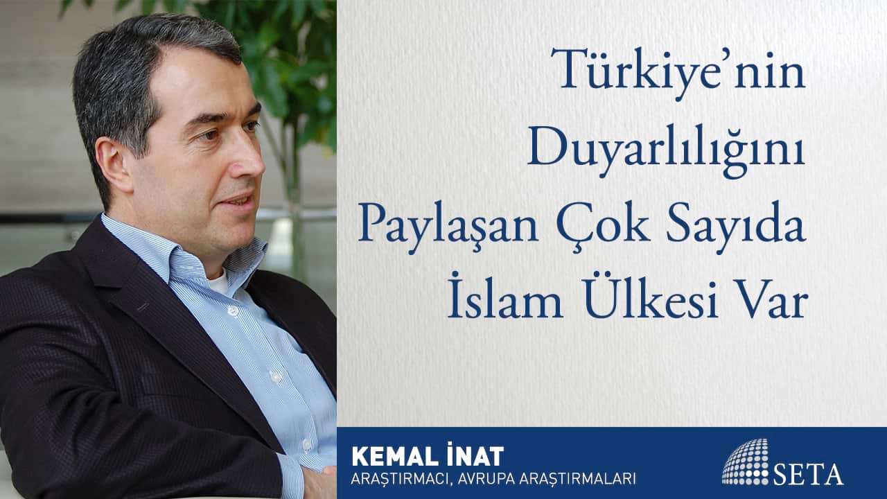 Türkiye nin Duyarlılığını Paylaşan Çok Sayıda İslam Ülkesi Var