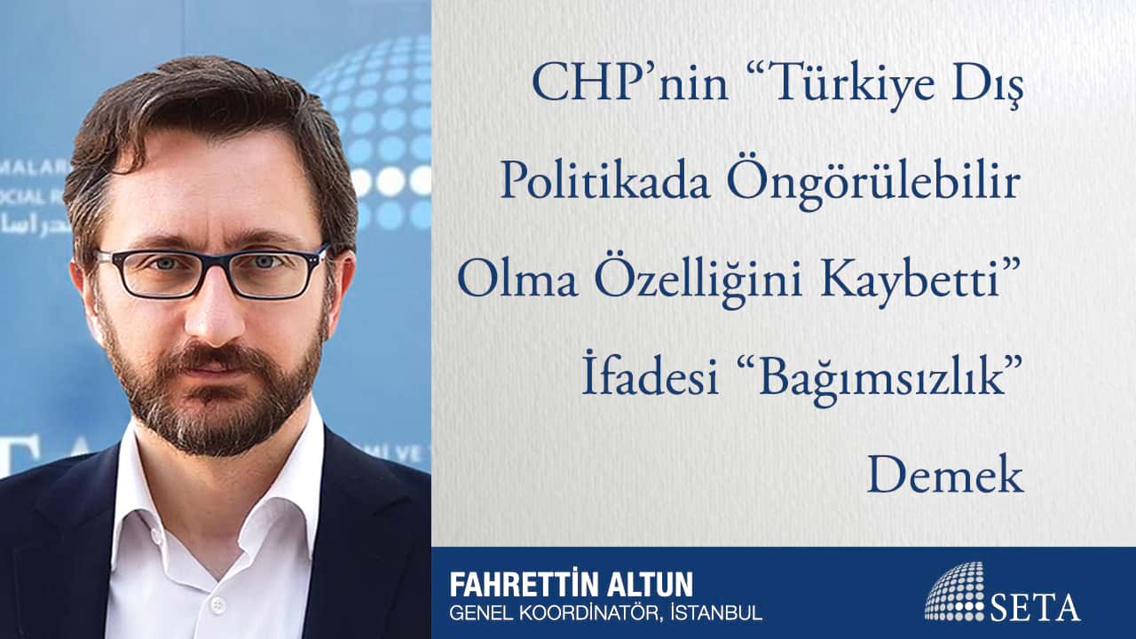 CHP nin Türkiye Dış Politikada Öngörülebilir Olma Özelliğini Kaybetti İfadesi