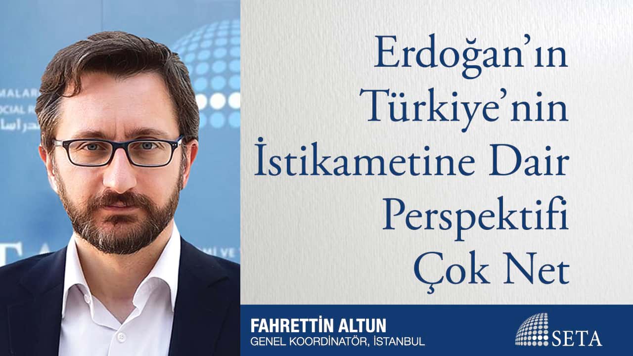 Erdoğan ın Türkiye nin İstikametine Dair Perspektifi Çok Net