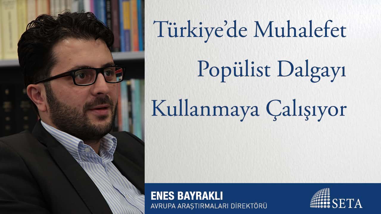 Türkiye de Muhalefet Popülist Dalgayı Kullanmaya Çalışıyor