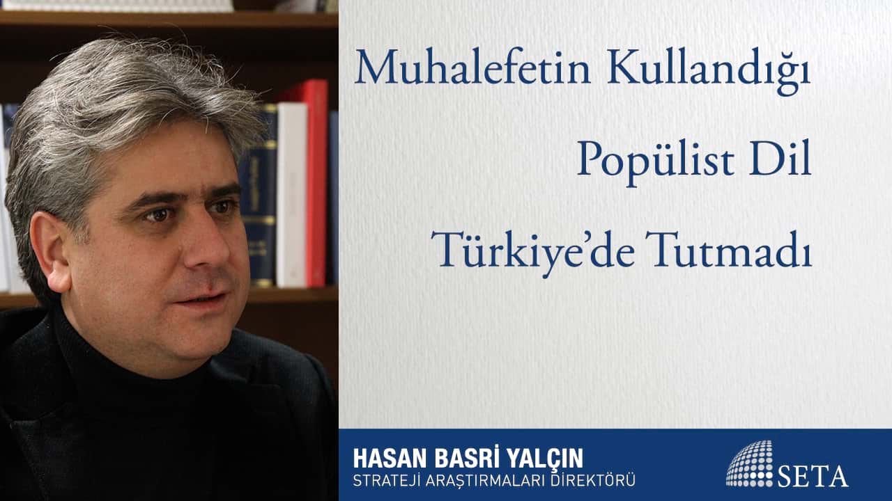 Muhalefetin Kullandığı Popülist Dil Türkiye de Tutmadı