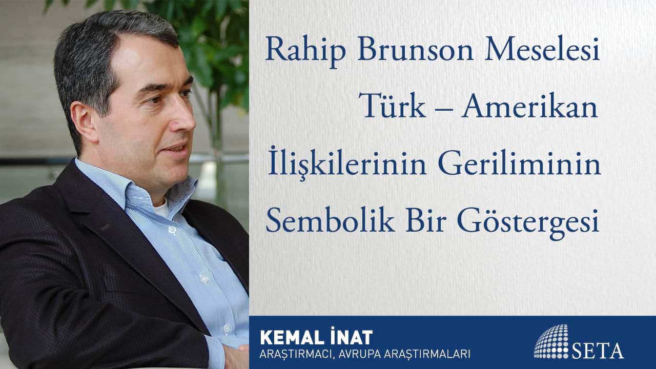Rahip Brunson Meselesi Türk Amerikan İlişkilerinin Geriliminin Sembolik Bir Göstergesi