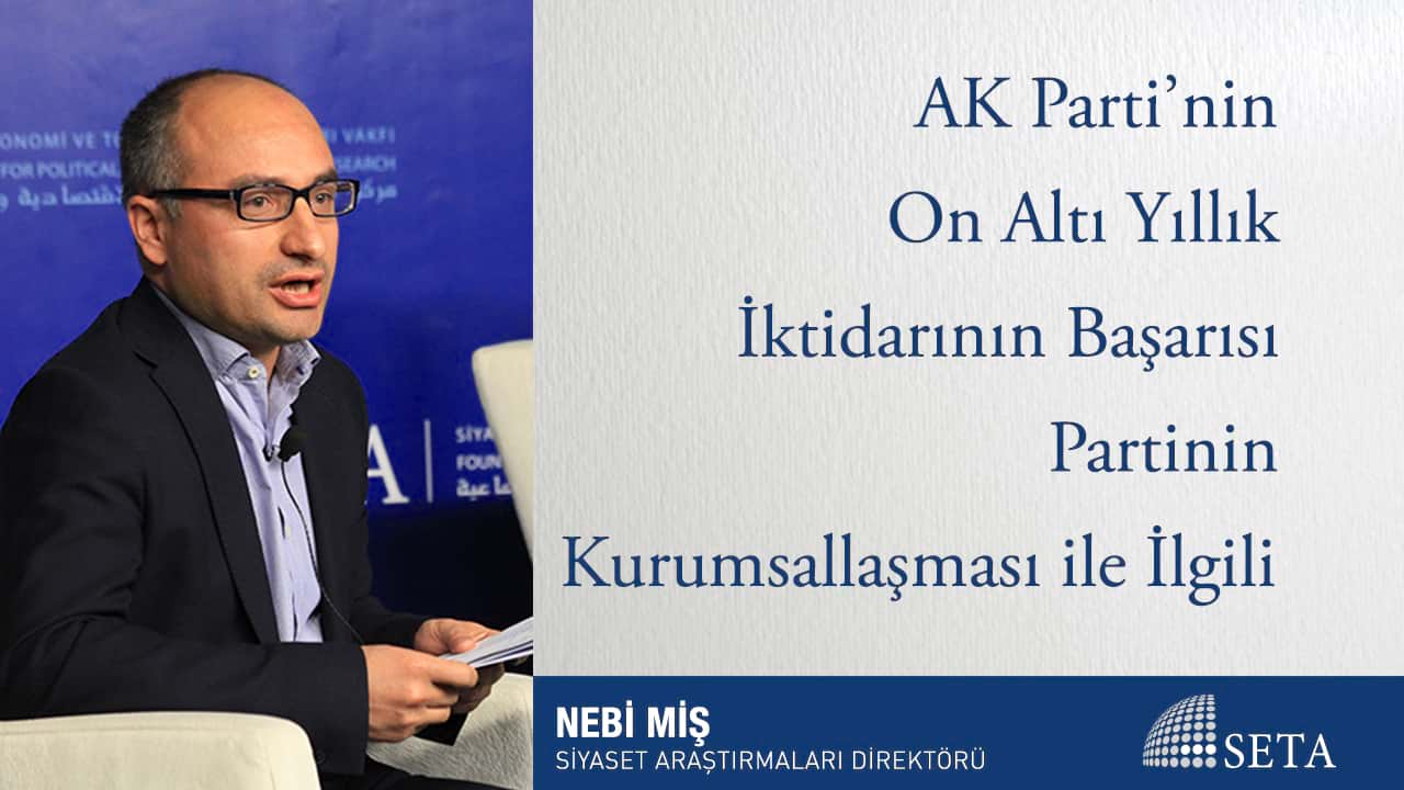 AK Parti’nin On Altı Yıllık İktidarının Başarısı Partinin Kurumsallaşması ile İlgili