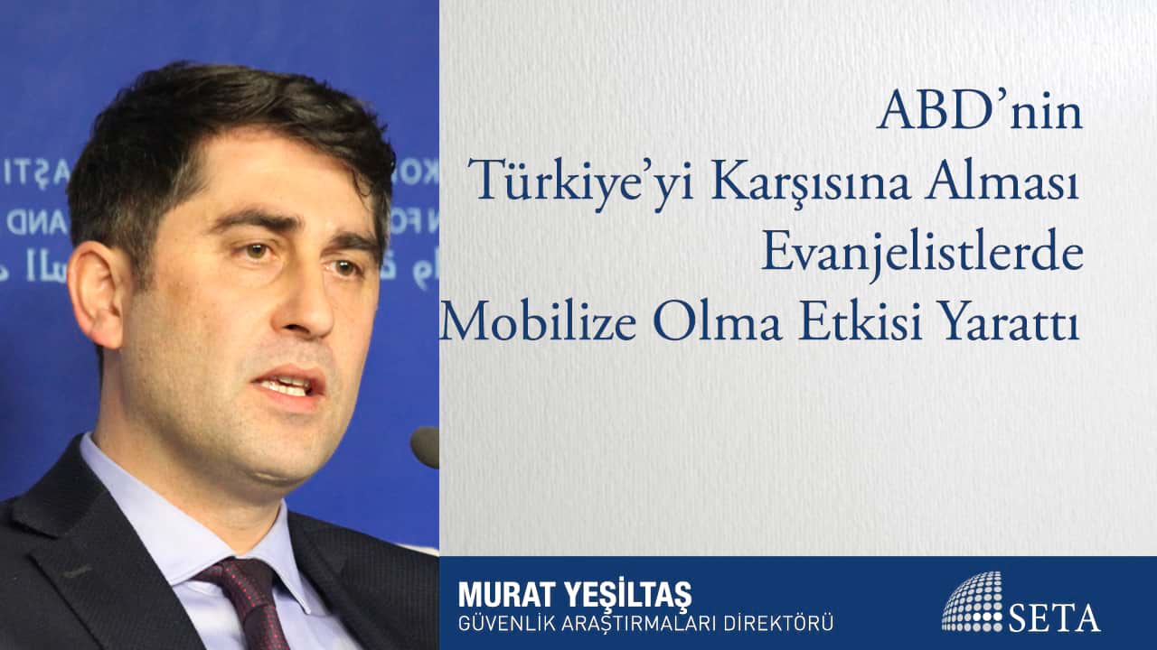 ABD nin Türkiye yi Karşısına Alması Evanjelistlerde Mobilize Olma Etkisi