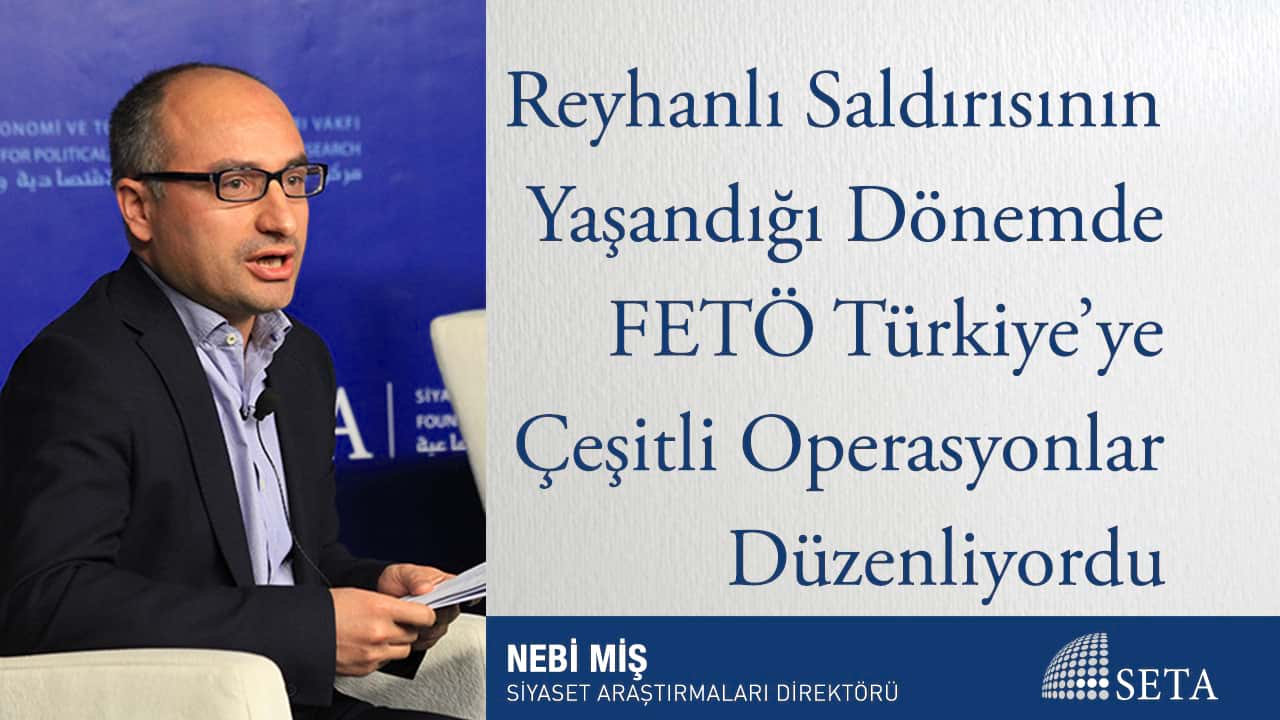 Reyhanlı Saldırısının Yaşandığı Dönemde FETÖ Türkiye ye Çeşitli Operasyonlar Düzenliyordu
