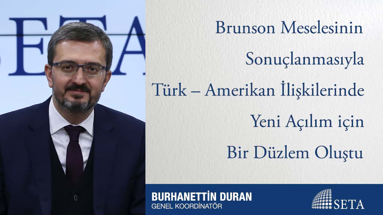 Brunson Meselesinin Sonuçlanmasıyla Türk Amerikan İlişkilerinde Yeni Açılım için Bir