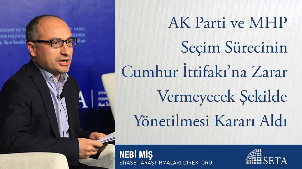 AK Parti ve MHP Seçim Sürecinin Cumhur İttifakı na Zarar