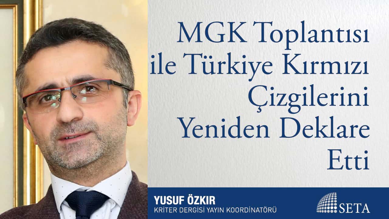 MGK Toplantısı ile Türkiye Kırmızı Çizgilerini Yeniden Deklare Etti