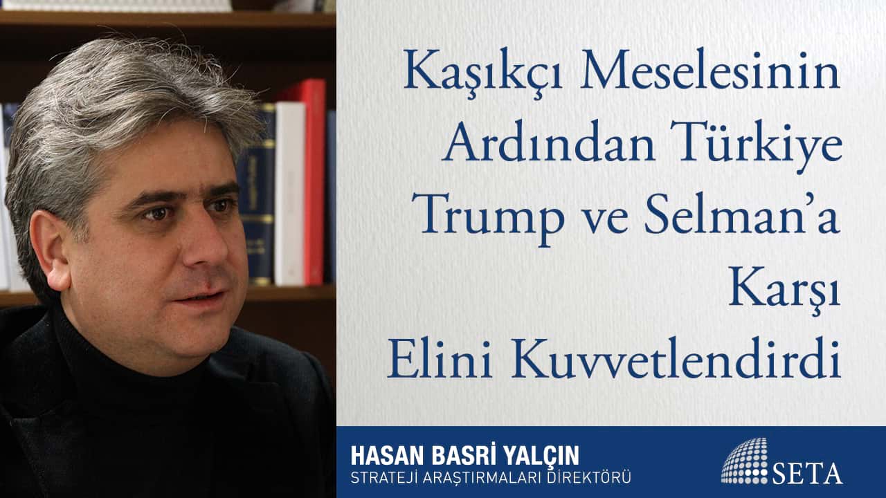 Kaşıkçı Meselesinin Ardından Türkiye Trump ve Selman a Karşı Elini