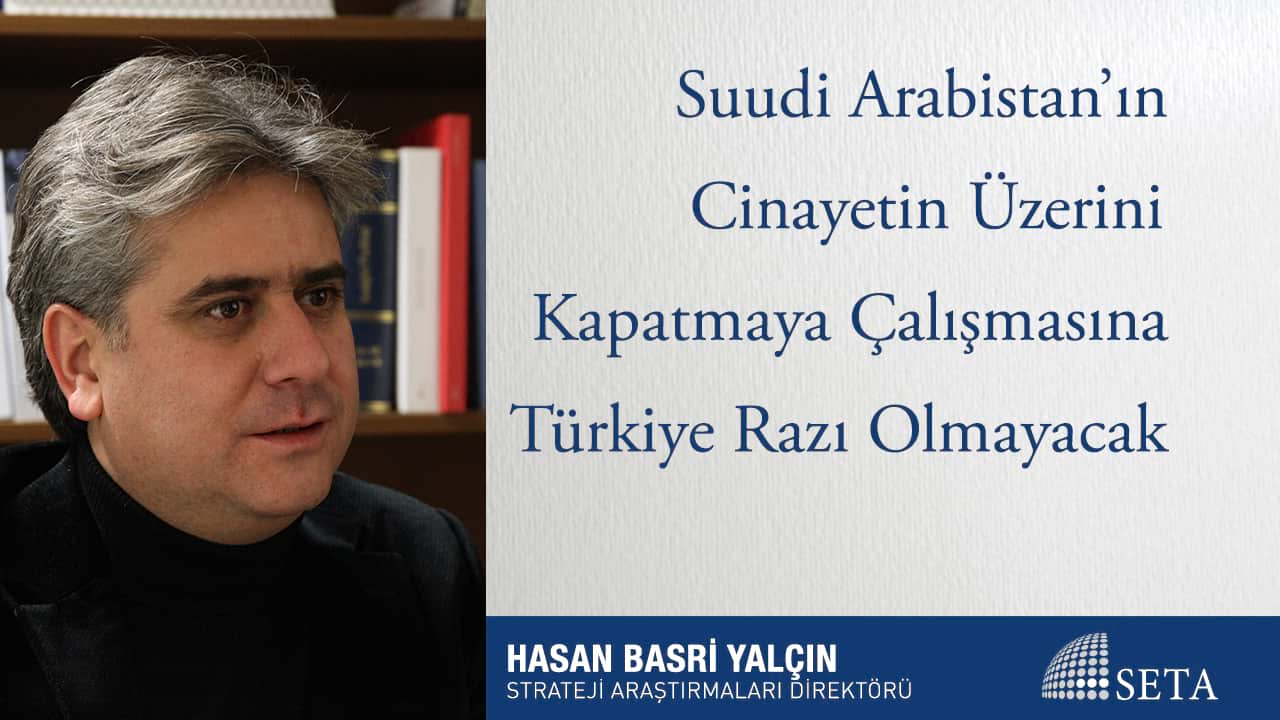 Suudi Arabistan ın Cinayetin Üzerini Kapatmaya Çalışmasına Türkiye Razı Olmayacak