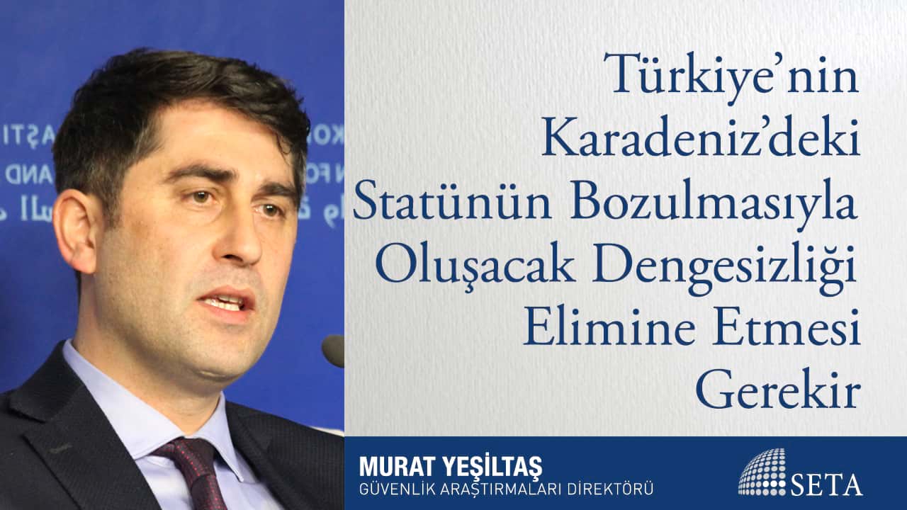 Türkiye nin Karadeniz deki Statünün Bozulmasıyla Oluşacak Dengesizliği Elimine Etmesi