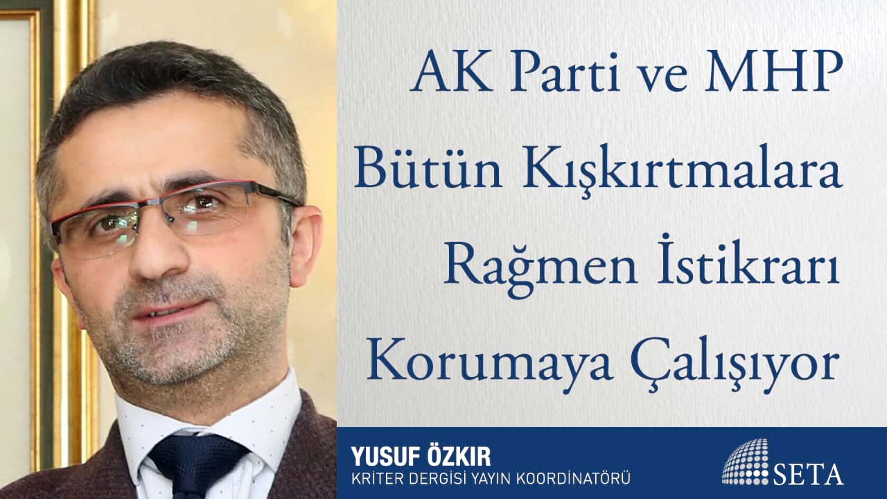 AK Parti ve MHP Bütün Kışkırtmalara Rağmen İstikrarı Korumaya Çalışıyor