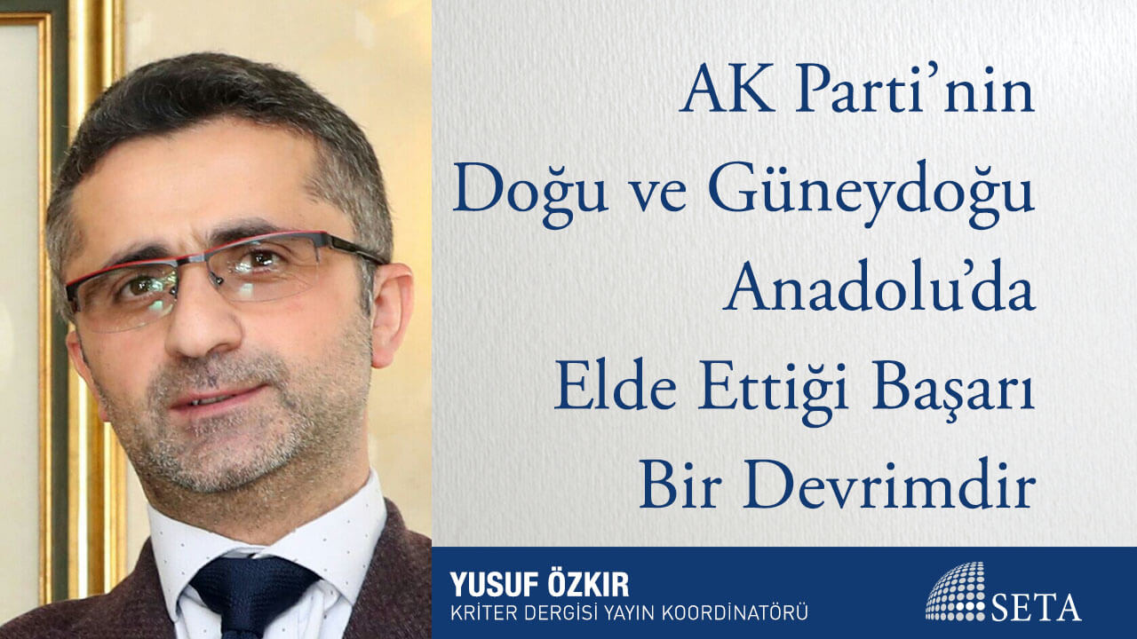 AK Parti’nin Doğu ve Güneydoğu Anadolu’da Elde Ettiği Başarı Bir Devrimdir