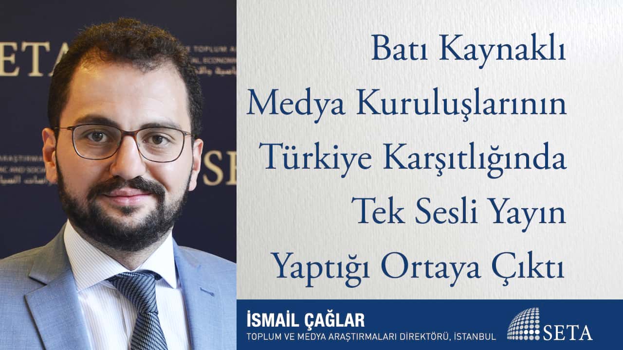 Batı Kaynaklı Medya Kuruluşlarının Türkiye Karşıtlığında Tek Sesli Yayın Yaptığı