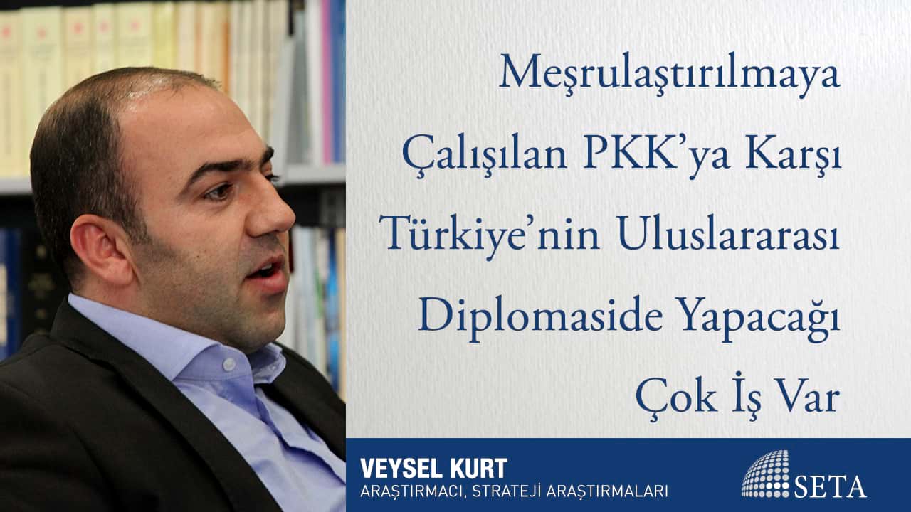 Meşrulaştırılmaya Çalışılan PKK ya Karşı Türkiye nin Uluslararası Diplomaside Yapacağı