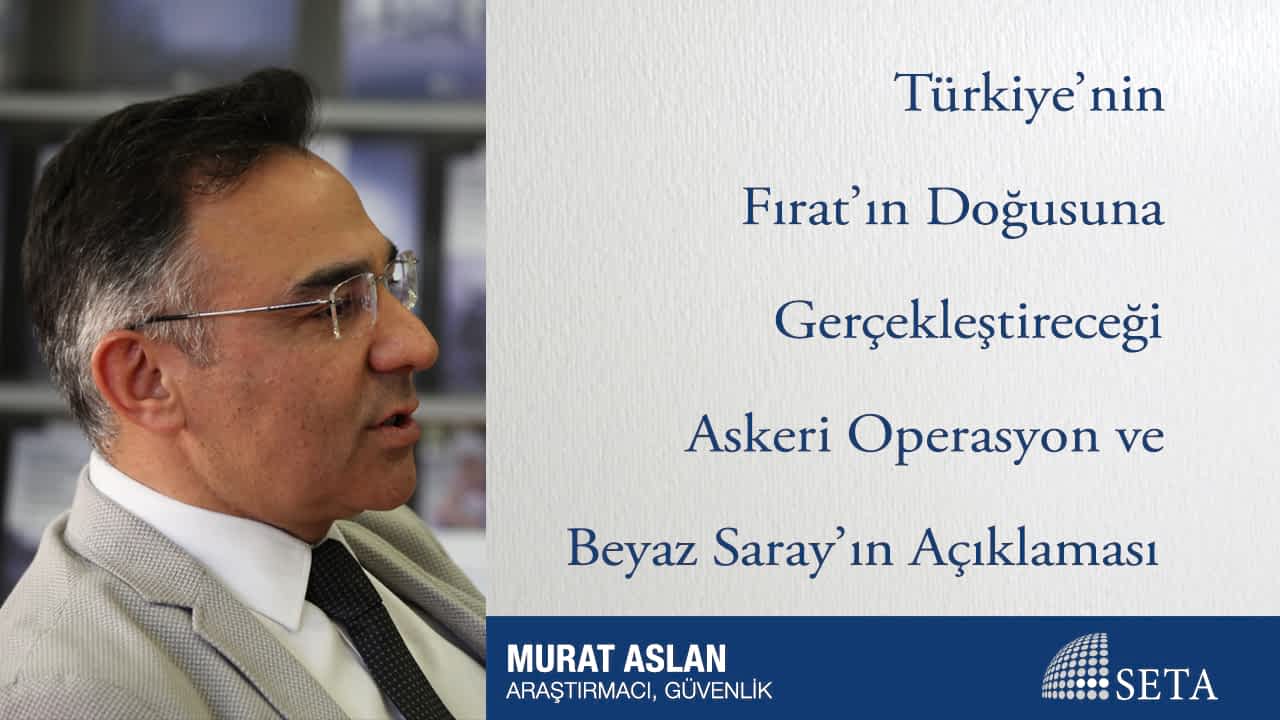 Türkiye nin Fırat ın Doğusuna Gerçekleştireceği Askeri Operasyon ve Beyaz