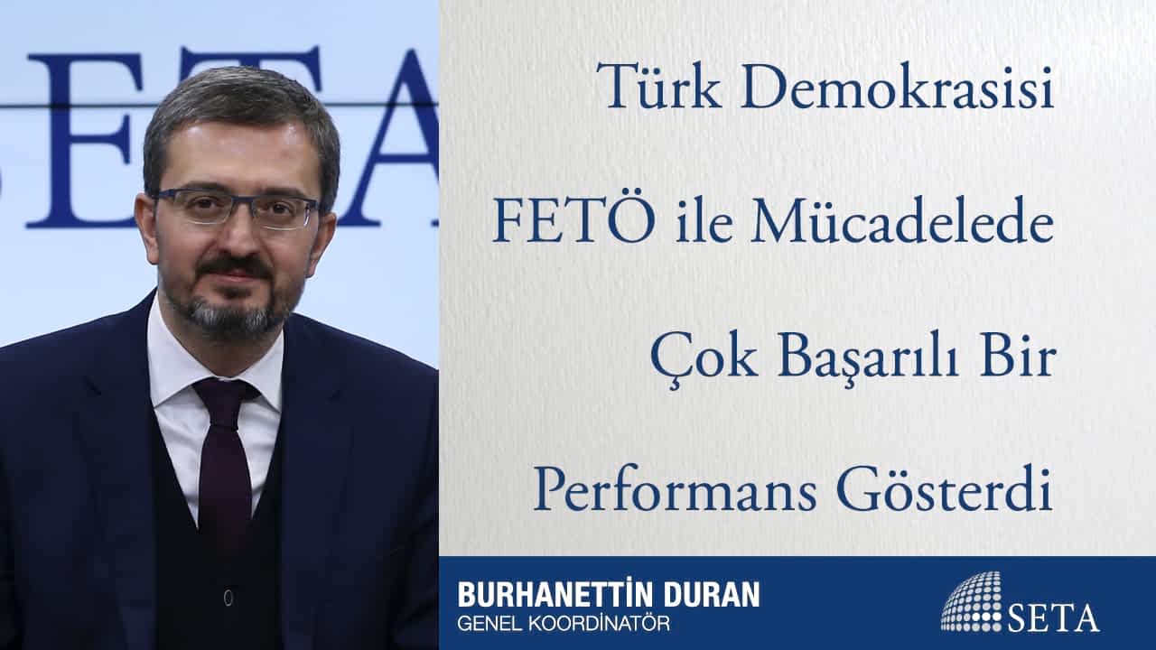 Türk Demokrasisi FETÖ ile Mücadelede Çok Başarılı Bir Performans Gösterdi