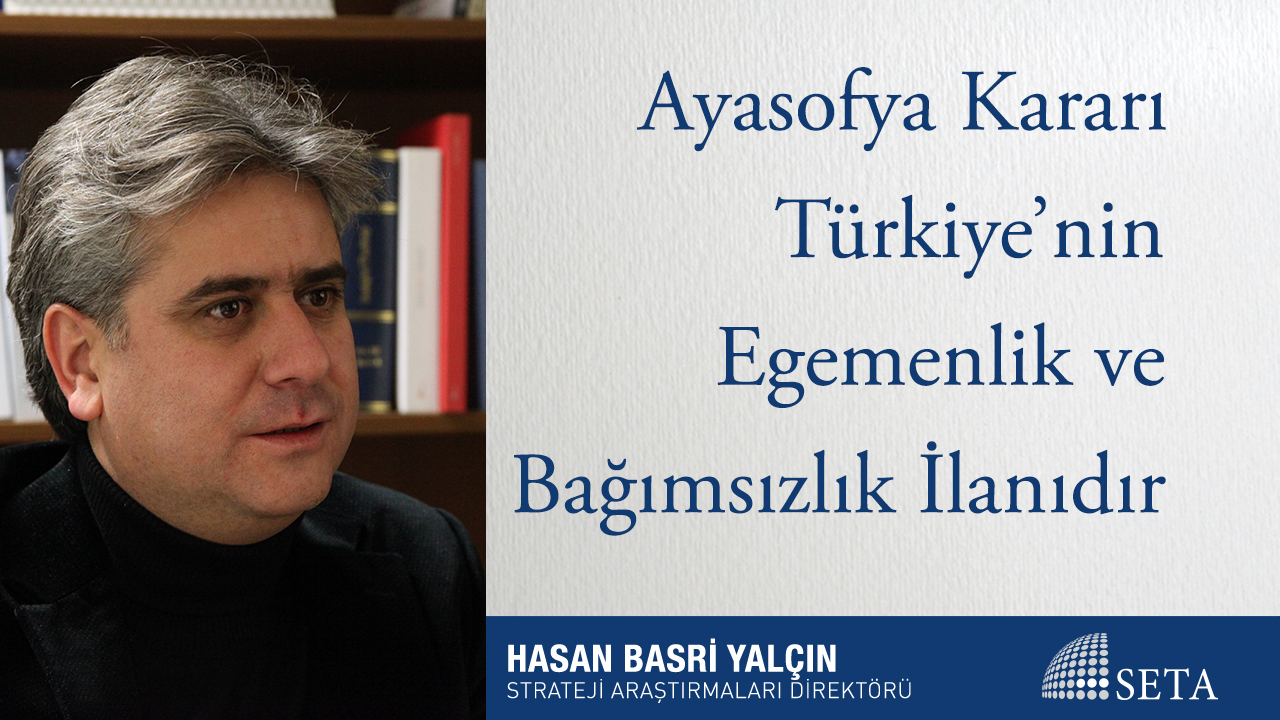 Ayasofya Kararı Türkiye nin Egemenlik ve Bağımsızlık İlanıdır