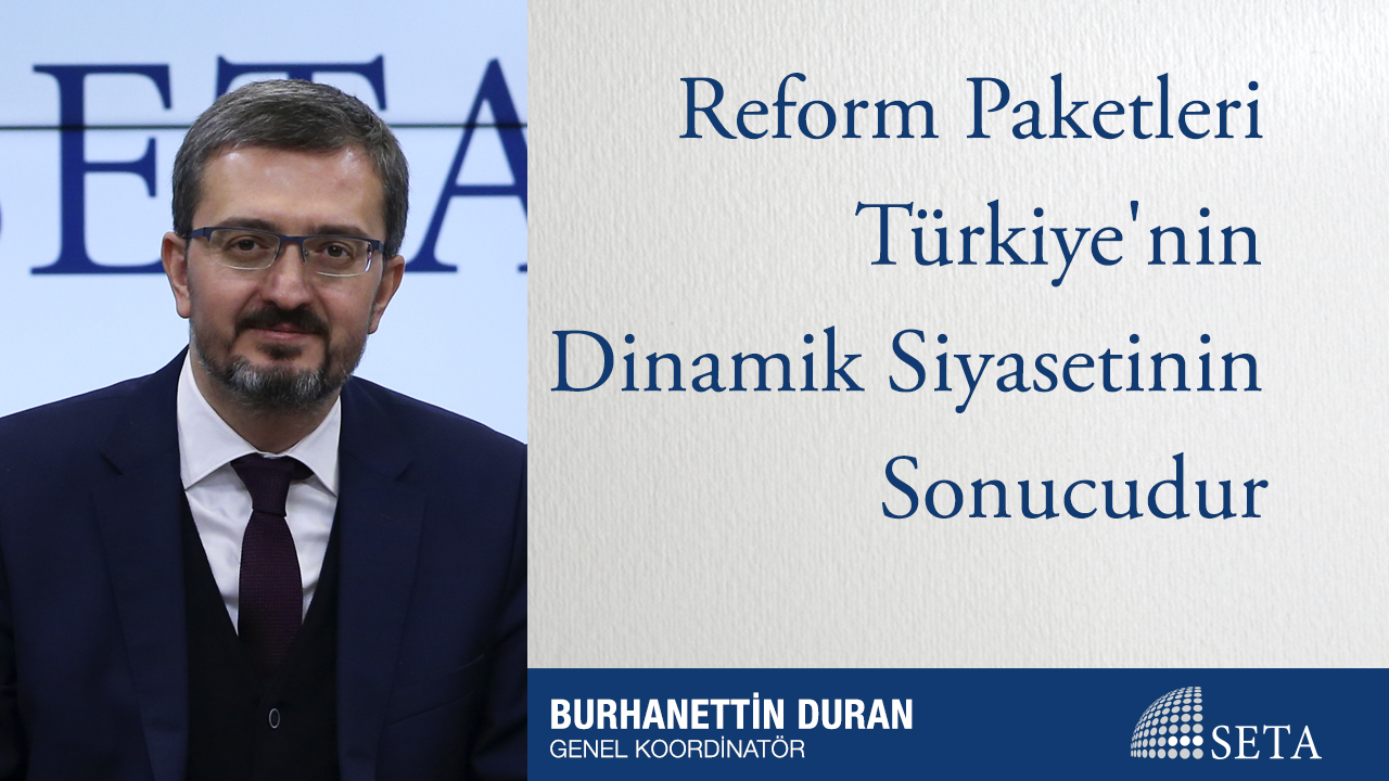 Reform Paketleri Türkiye'nin Dinamik Siyasetinin Sonucudur