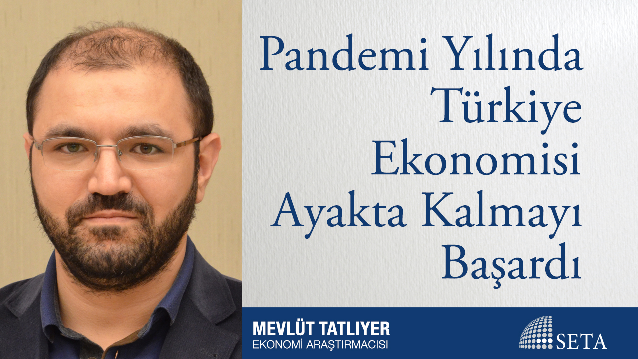 Pandemi Yılında Türkiye Ekonomisi Ayakta Kalmayı Başardı