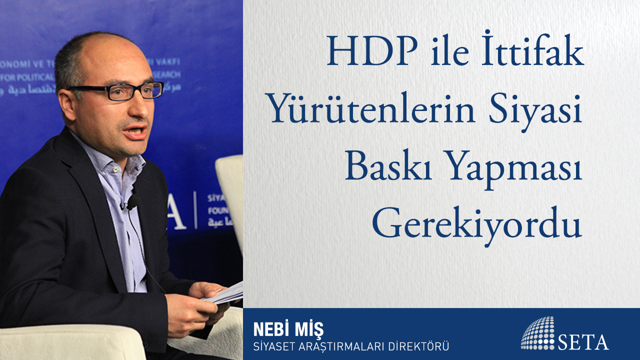 HDP ile İttifak Yürütenlerin Siyasi Baskı Yapması Gerekiyordu