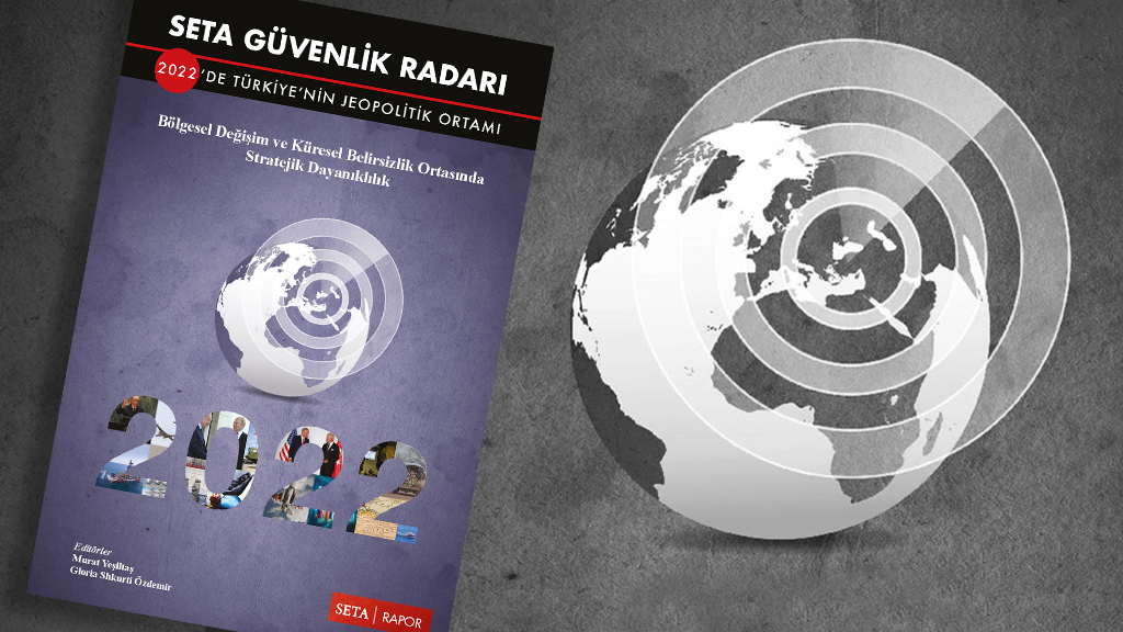 SETA Güvenlik Radarı: 2022’de Türkiye’nin Jeopolitik Ortamı