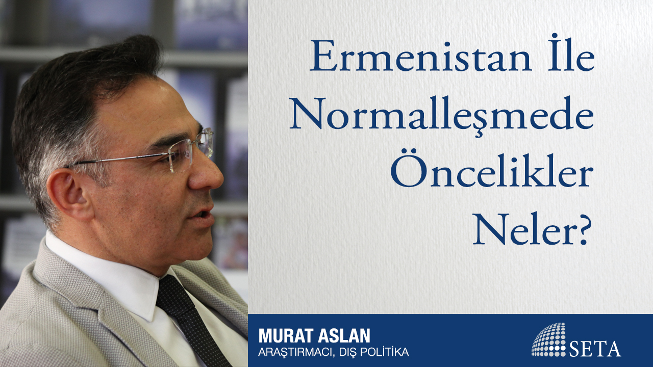 Ermenistan İle Normalleşmede Öncelikler Neler?