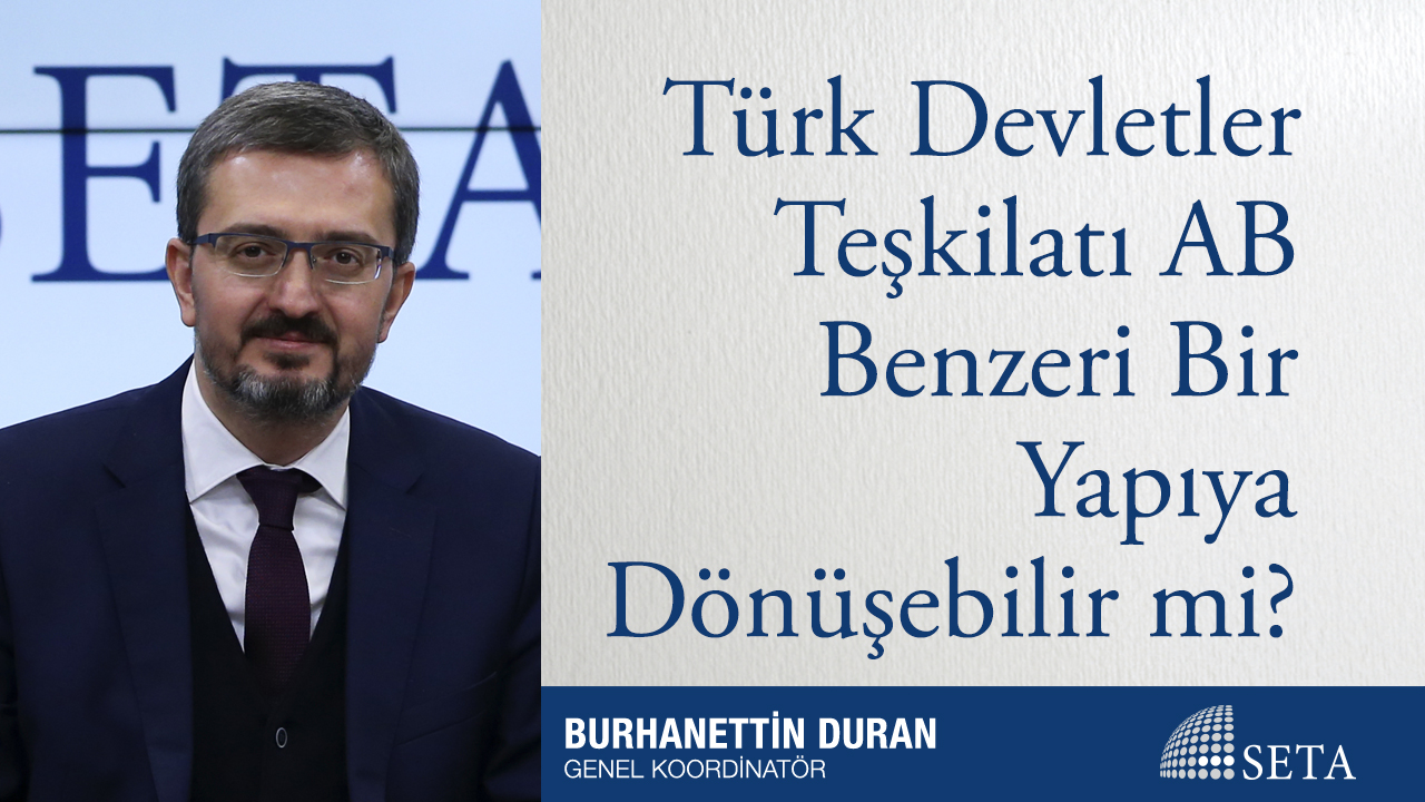 Türk Devletler Teşkilatı AB Benzeri Bir Yapıya Dönüşebilir mi?