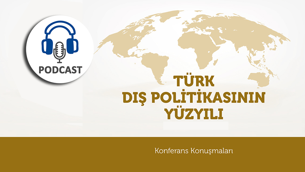 Podcast: Türk Dış Politikasının Yüzyılı