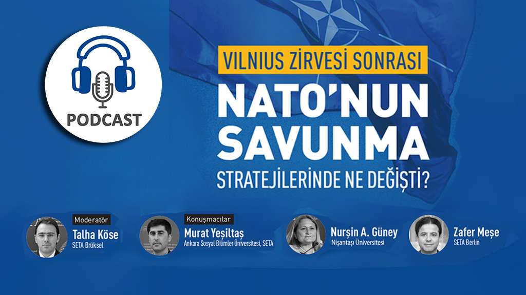 Podcast: Vilnius Zirvesi Sonrası NATO’nun Savunma Stratejilerinde Ne Değişti?