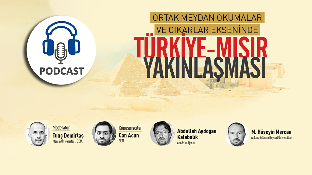 Podcast Ortak Meydan Okumalar ve Çıkarlar Ekseninde Türkiye-Mısır Yakınlaşması