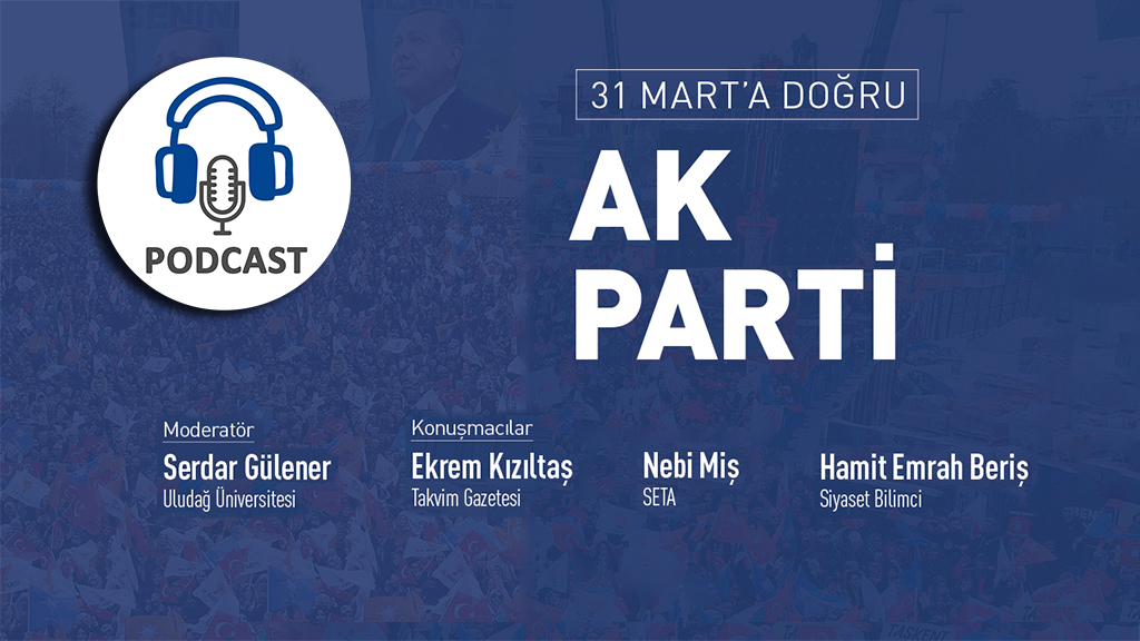 Podcast 31 Mart'a Doğru AK Parti