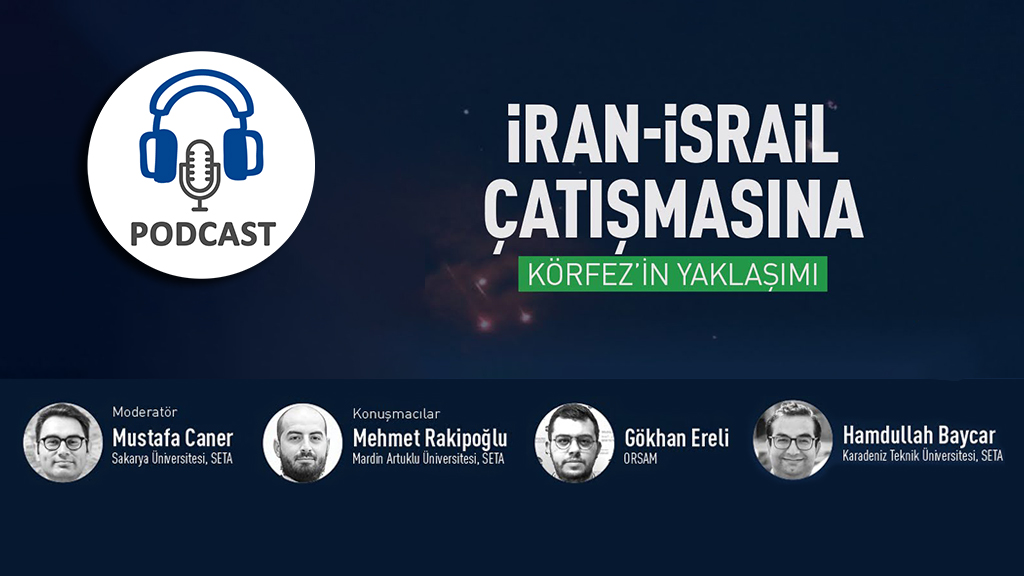Podcast İran-İsrail Çatışmasına Körfez in Yaklaşımı