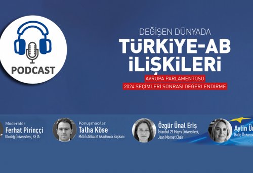Podcast Değişen Dünyada Türkiye-AB İlişkileri Avrupa Parlamentosu 2024 Seçimleri Sonrası