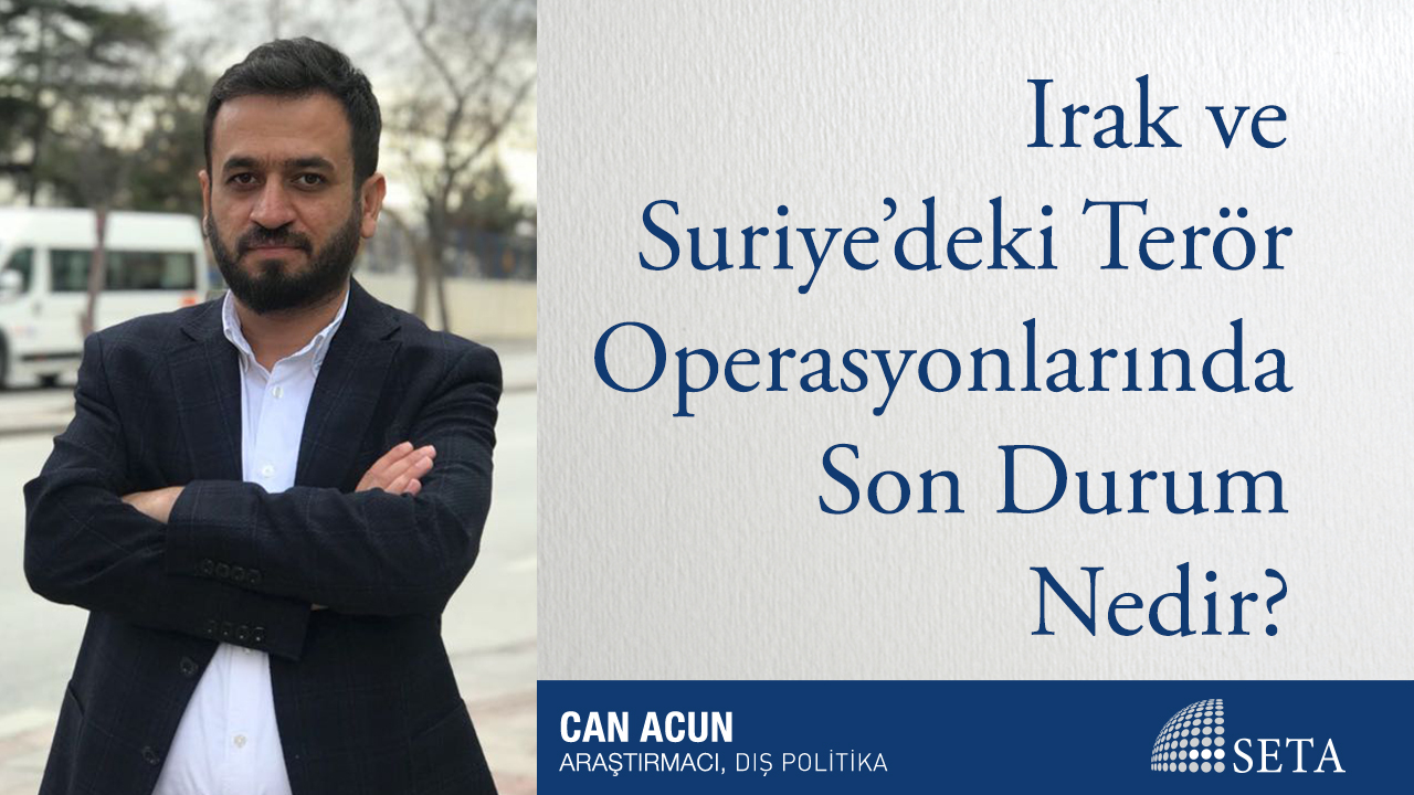 Irak ve Suriye deki Terör Operasyonlarında Son Durum Nedir