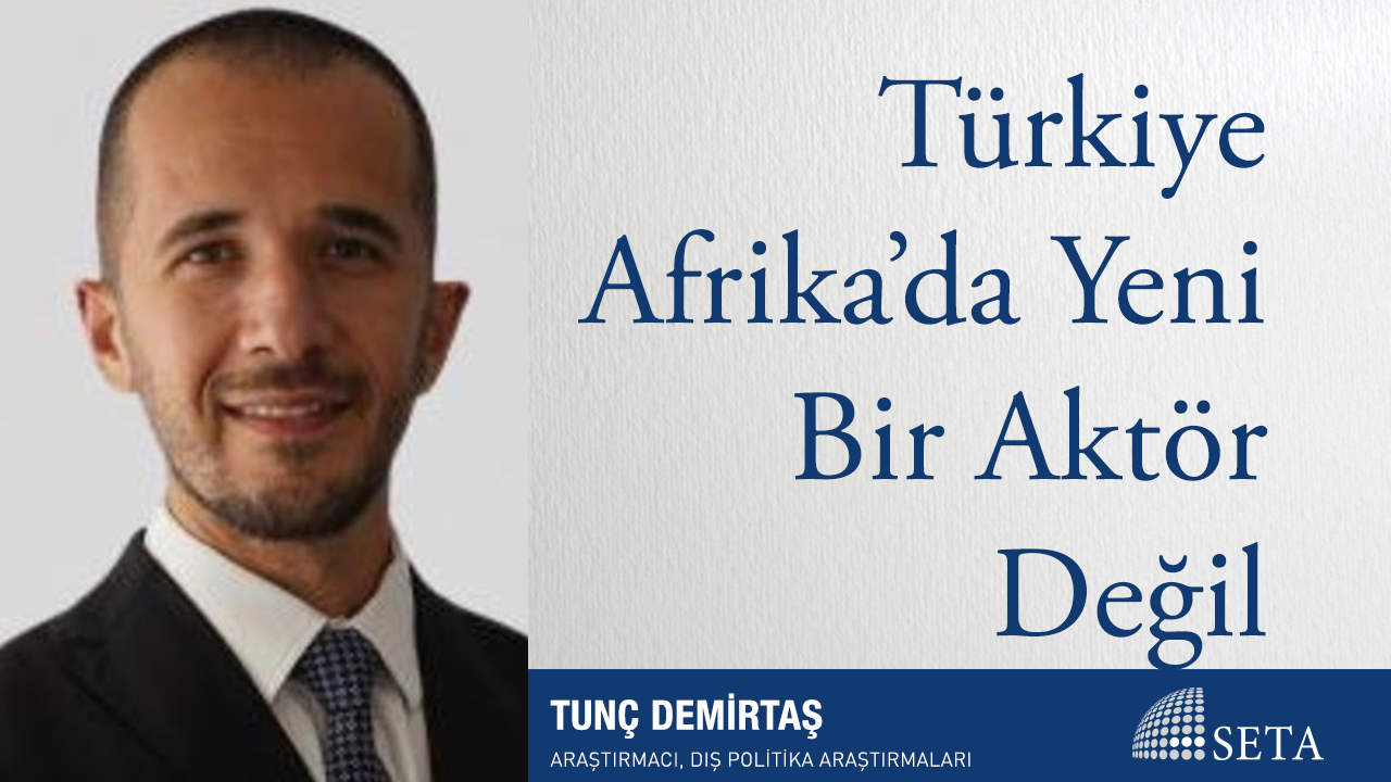 Türkiye Afrika da Yeni Bir Aktör Değil