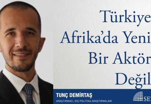 Türkiye Afrika da Yeni Bir Aktör Değil